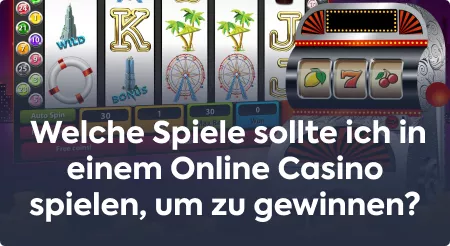Welche Spiele sollte ich in einem Online Casino spielen, um zu gewinnen?