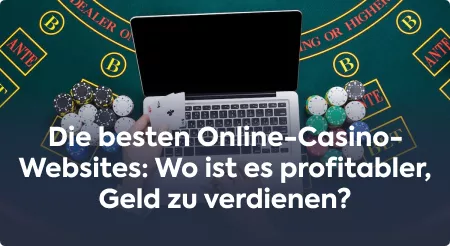 Die besten Online-Casino-Websites: Wo ist es profitabler, Geld zu verdienen?